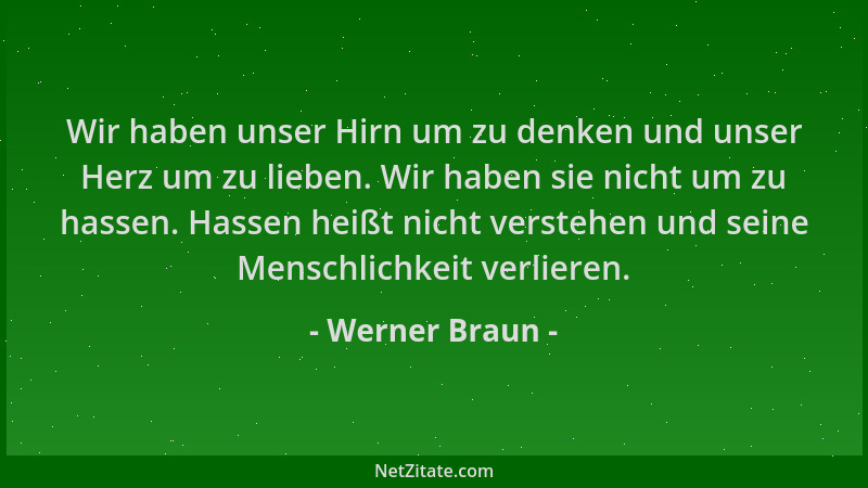 Werner Braun - Wir haben unser Hirn um zu denken und unser Herz um zu lieben. Wir haben sie nicht um zu hassen. Hassen heiß...