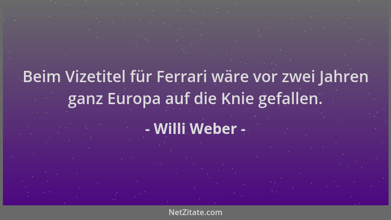 Willi Weber - Beim Vizetitel für Ferrari wäre vor zwei Jahren ganz Europa auf die Knie gefallen....