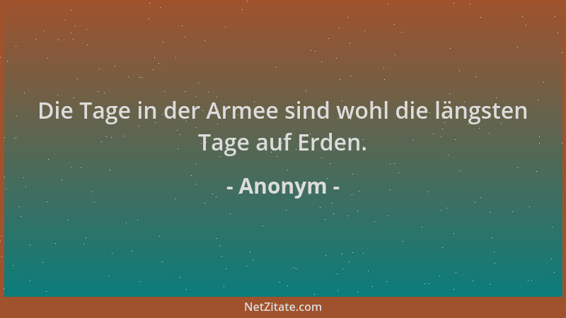 Anonym - Die Tage in der Armee sind wohl die längsten Tage auf Erden....