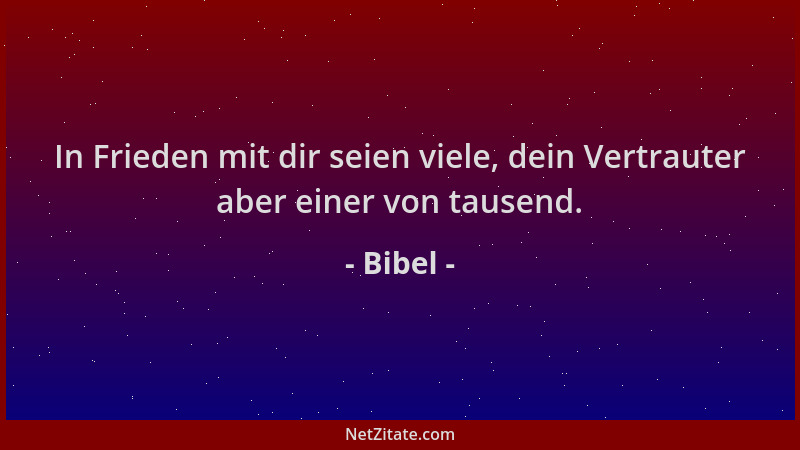 Bibel - In Frieden mit dir seien viele, dein Vertrauter aber einer von tausend....