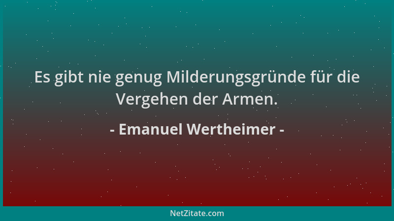 Emanuel Wertheimer - Es gibt nie genug Milderungsgründe für die Vergehen der Armen....