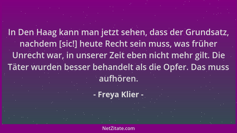 Freya Klier - In Den Haag kann man jetzt sehen, dass der Grundsatz, nachdem [sic!] heute Recht sein muss, was früher Unrech...