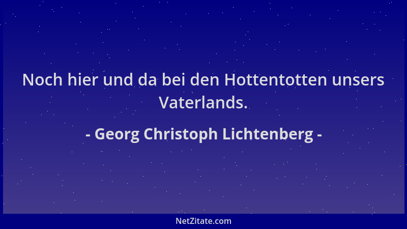 Georg Christoph Lichtenberg - Noch hier und da bei den Hottentotten unsers Vaterlands....