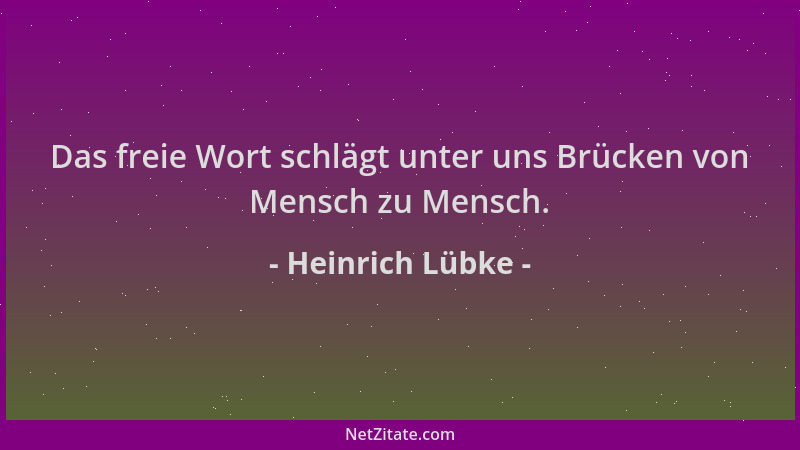 Heinrich Lübke - Das freie Wort schlägt unter uns Brücken von Mensch zu Mensch....