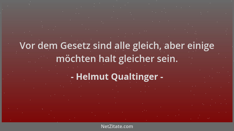 Helmut Qualtinger - Vor dem Gesetz sind alle gleich, aber einige möchten halt gleicher sein....