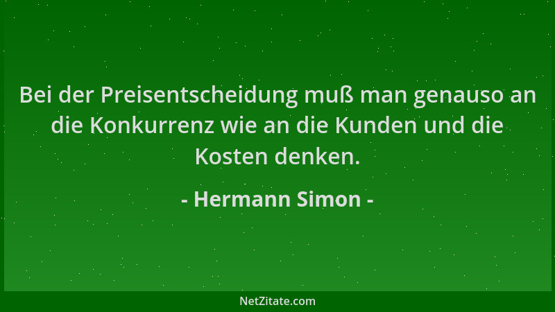 Hermann Simon - Bei der Preisentscheidung muß man genauso an die Konkurrenz wie an die Kunden und die Kosten denken....