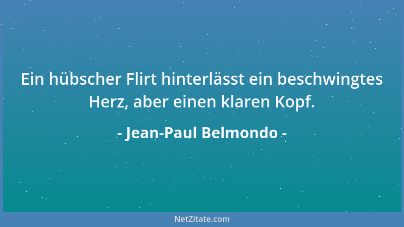 Jean-Paul Belmondo - Ein hübscher Flirt hinterlässt ein beschwingtes Herz, aber einen klaren Kopf....