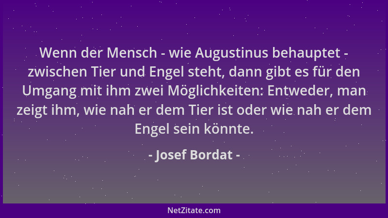 Josef Bordat - Wenn der Mensch - wie Augustinus behauptet - zwischen Tier und Engel steht, dann gibt es für den Umgang mit...