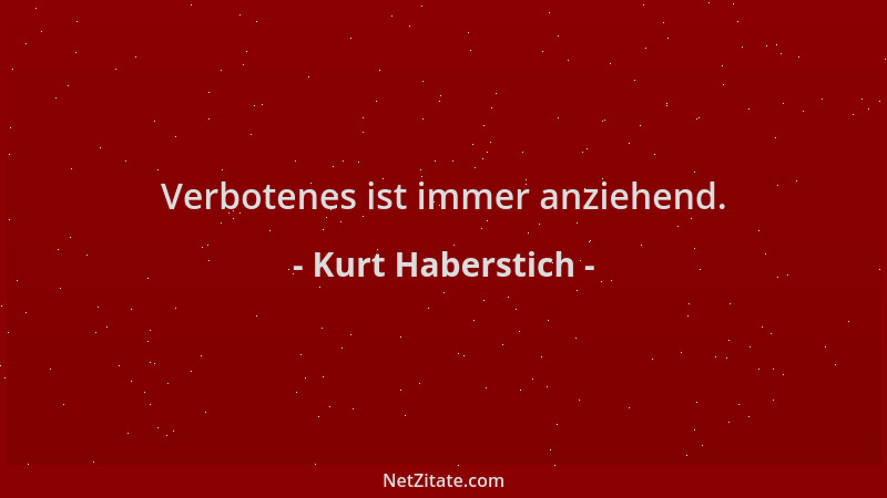Kurt Haberstich - Verbotenes ist immer anziehend....