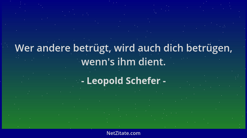 Leopold Schefer - Wer andere betrügt, wird auch dich betrügen, wenn 's ihm dient....