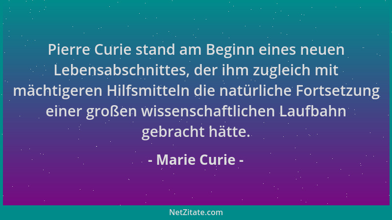 Marie Curie - Pierre Curie stand am Beginn eines neuen Lebensabschnittes, der ihm zugleich mit mächtigeren Hilfsmitteln die...
