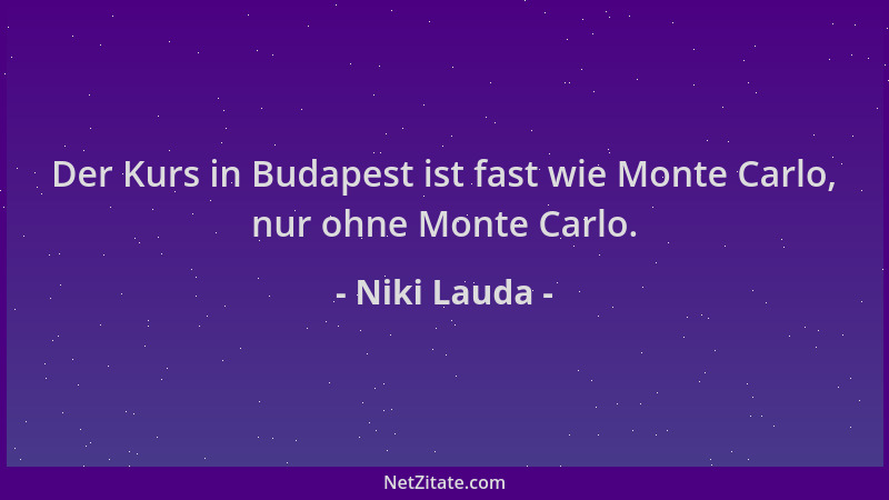Niki Lauda - Der Kurs in Budapest ist fast wie Monte Carlo, nur ohne Monte Carlo....