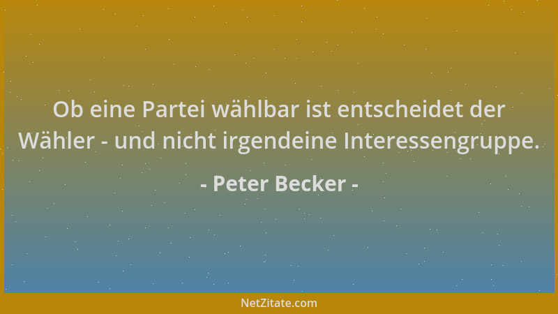 Peter Becker - Ob eine Partei wählbar ist entscheidet der Wähler - und nicht irgendeine Interessengruppe....