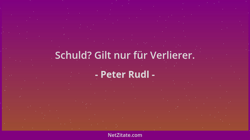 Peter Rudl - Schuld? Gilt nur für Verlierer....