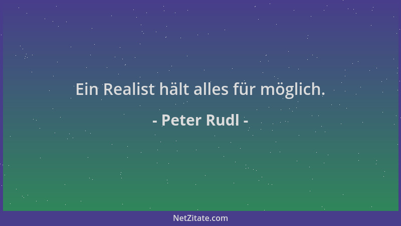 Peter Rudl - Ein Realist hält alles für möglich....