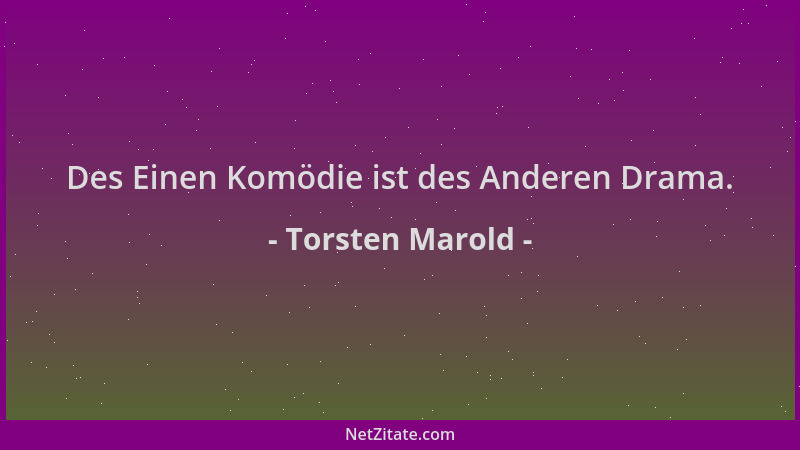 Torsten Marold - Des Einen Komödie ist des Anderen Drama....