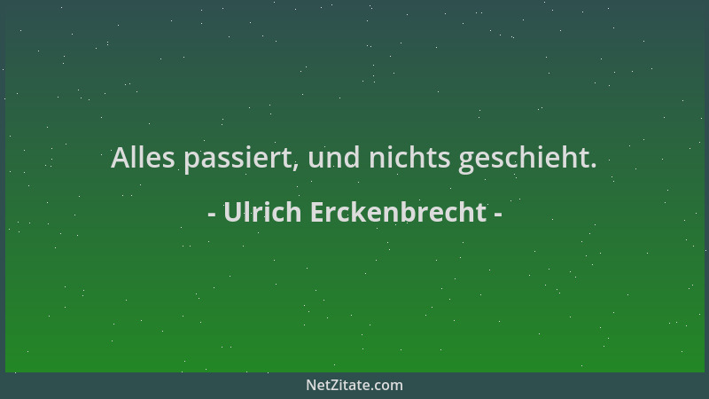 Ulrich Erckenbrecht - Alles passiert, und nichts geschieht....