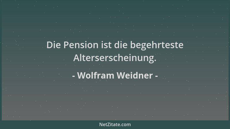 Wolfram Weidner - Die Pension ist die begehrteste Alterserscheinung....