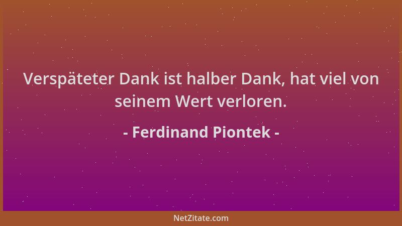 Ferdinand Piontek - Verspäteter Dank ist halber Dank, hat viel von seinem Wert verloren....