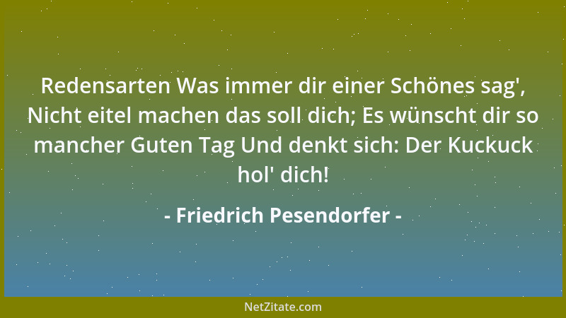 Friedrich Pesendorfer - Redensarten Was immer dir einer Schönes sag ', Nicht eitel machen das soll dich; Es wünscht dir so m...