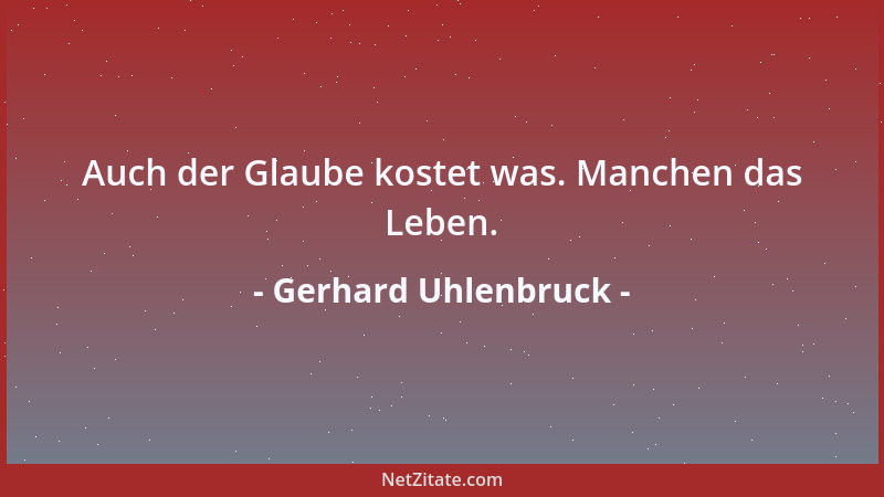 Gerhard Uhlenbruck - Auch der Glaube kostet was. Manchen das Leben....