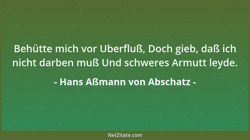 Hans Aßmann von Abschatz - Behütte mich vor Uberfluß, Doch gieb, daß ich nicht darben muß Und schweres Armutt leyde....