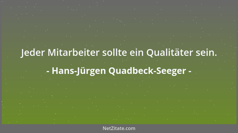 Hans-Jürgen Quadbeck-Seeger - Jeder Mitarbeiter sollte ein Qualitäter sein....