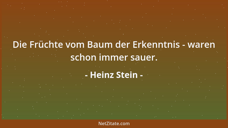 Heinz Stein - Die Früchte vom Baum der Erkenntnis - waren schon immer sauer....