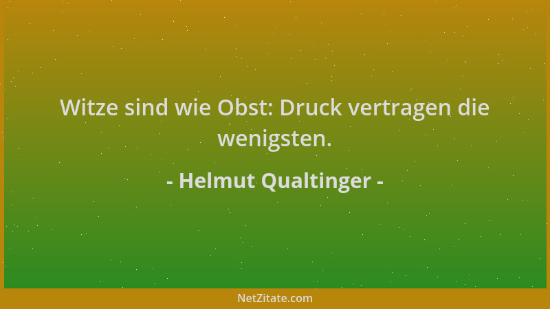Helmut Qualtinger - Witze sind wie Obst: Druck vertragen die wenigsten....