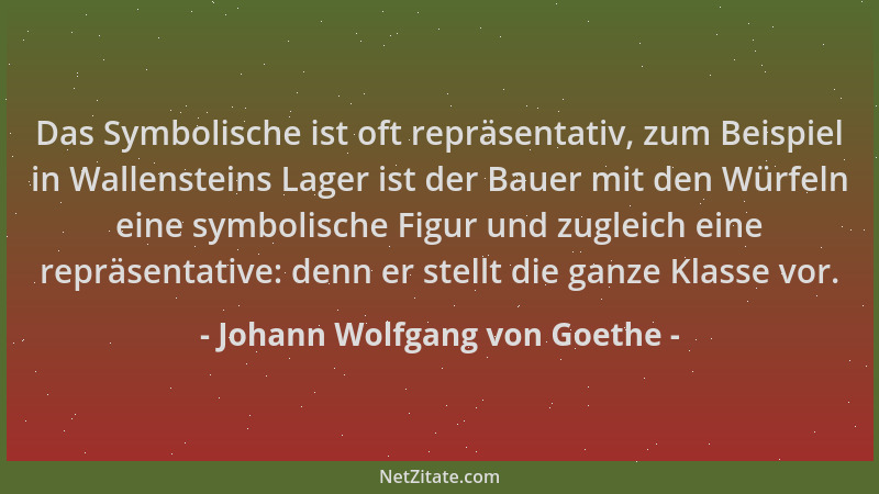 Johann Wolfgang von Goethe - Das Symbolische ist oft repräsentativ, zum Beispiel in Wallensteins Lager ist der Bauer mit de...