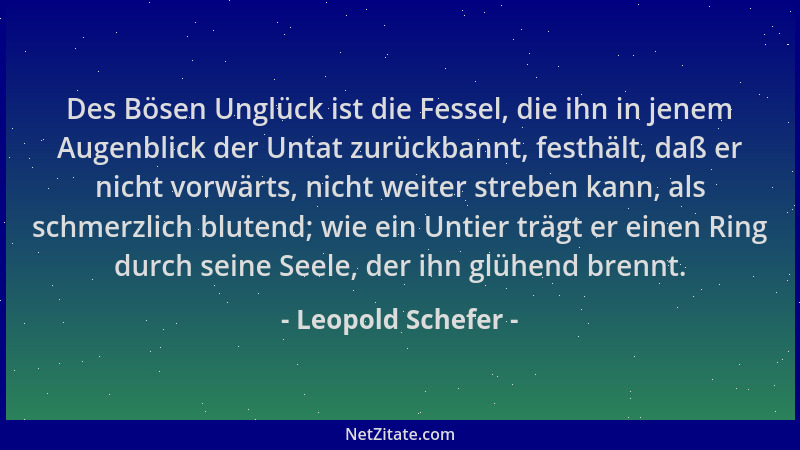 Leopold Schefer - Des Bösen Unglück ist die Fessel, die ihn in jenem Augenblick der Untat zurückbannt, festhält, daß er nic...