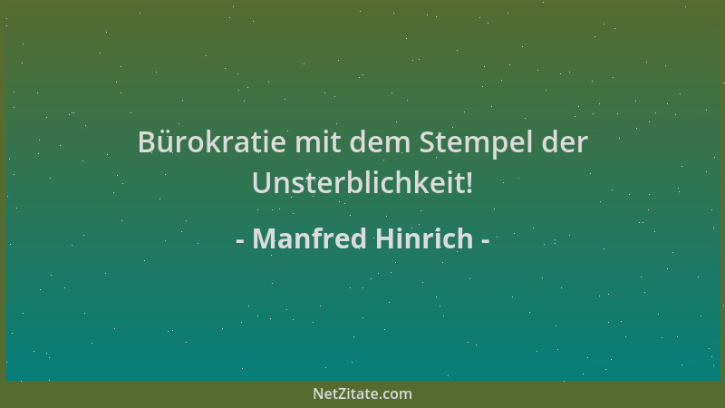 Manfred Hinrich - Bürokratie mit dem Stempel der Unsterblichkeit!...