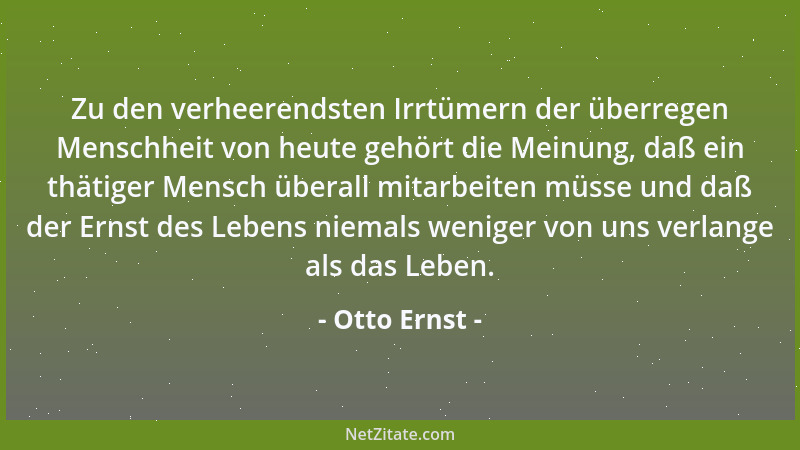 Otto Ernst - Man zählt am Sarge eines Menschen nicht seine Fehler auf, denn man ist nicht die Weltgeschichte, aber als anst...