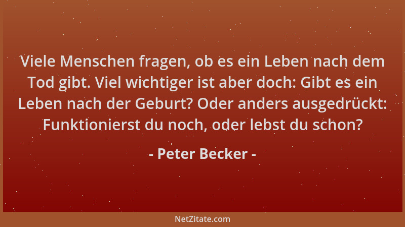 Peter Becker - Viele Menschen fragen, ob es ein Leben nach dem Tod gibt. Viel wichtiger ist aber doch: Gibt es ein Leben na...