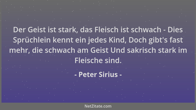 Peter Sirius - Der Geist ist stark, das Fleisch ist schwach - Dies Sprüchlein kennt ein jedes Kind, Doch gibt 's fast mehr,...
