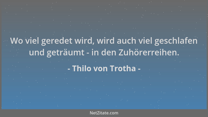 Thilo von Trotha - Wo viel geredet wird, wird auch viel geschlafen und geträumt - in den Zuhörerreihen....
