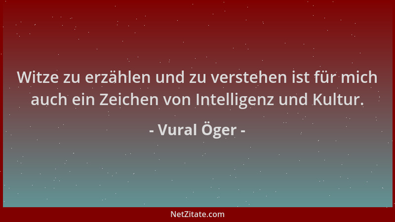 Vural Öger - Witze zu erzählen und zu verstehen ist für mich auch ein Zeichen von Intelligenz und Kultur....