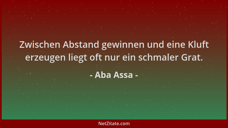 Aba Assa - Zwischen Abstand gewinnen und eine Kluft erzeugen liegt oft nur ein schmaler Grat....