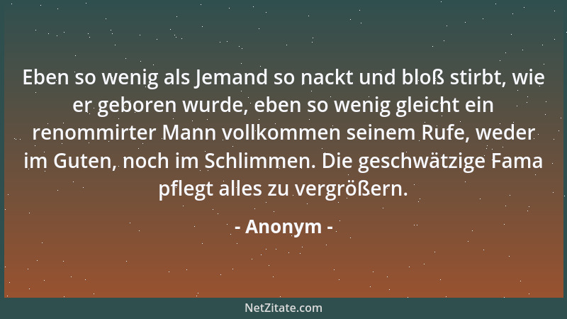 Anonym - Eben so wenig als Jemand so nackt und bloß stirbt, wie er geboren wurde, eben so wenig gleicht ein renommirter Man...