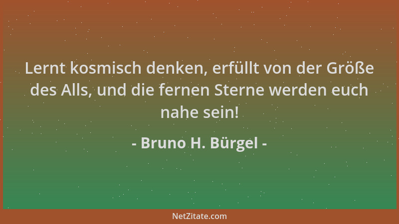 Bruno H. Bürgel - Lernt kosmisch denken, erfüllt von der Größe des Alls, und die fernen Sterne werden euch nahe sein!...