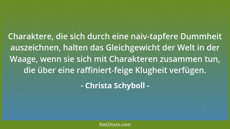 Christa Schyboll - Charaktere, die sich durch eine naiv-tapfere Dummheit auszeichnen, halten das Gleichgewicht der Welt in...