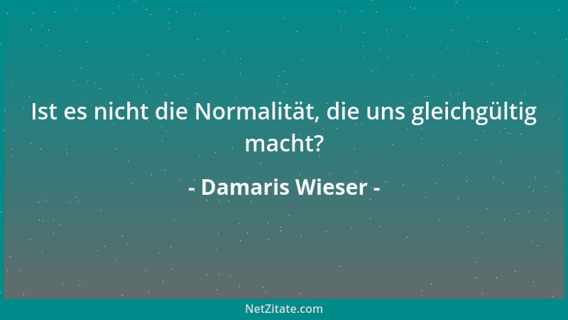 Damaris Wieser - Auch wenn wir nicht immer den Sinn verstehen, ist doch nichts umsonst gewesen. Manchmal brauchen wir nur e...