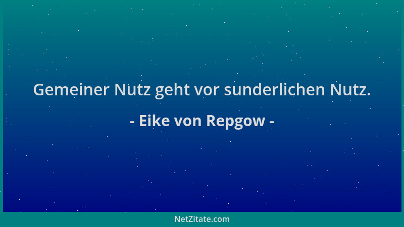 Eike von Repgow - Gemeiner Nutz geht vor sunderlichen Nutz....