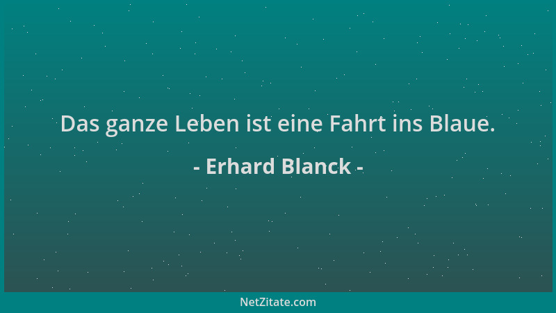 Erhard Blanck - Das ganze Leben ist eine Fahrt ins Blaue....