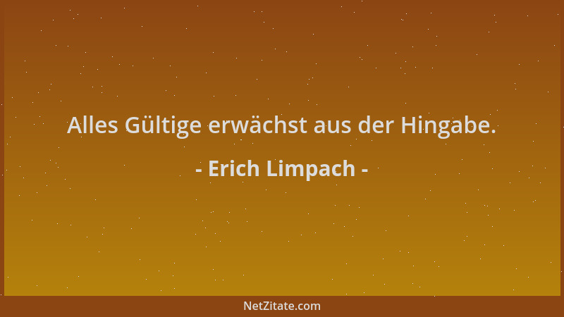 Erich Limpach - Alles Gültige erwächst aus der Hingabe....