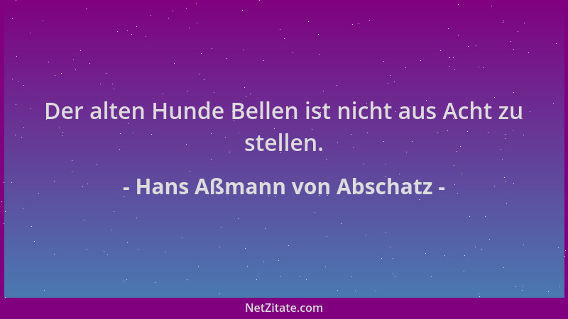 Hans Aßmann von Abschatz - Der alten Hunde Bellen ist nicht aus Acht zu stellen....