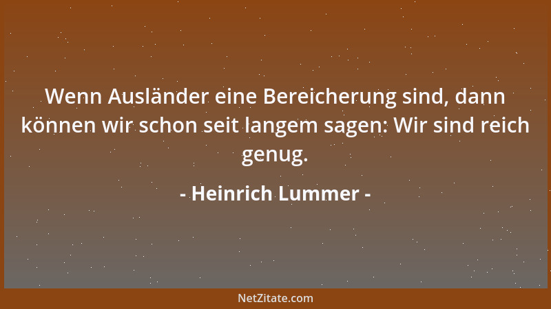 Heinrich Lummer - Wenn Ausländer eine Bereicherung sind, dann können wir schon seit langem sagen: Wir sind reich genug....