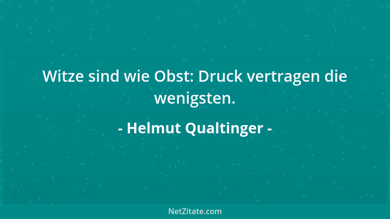 Helmut Qualtinger - Witze sind wie Obst: Druck vertragen die wenigsten....