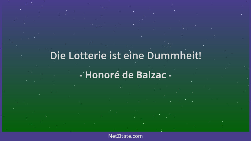 Honoré de Balzac - Die Lotterie ist eine Dummheit!...