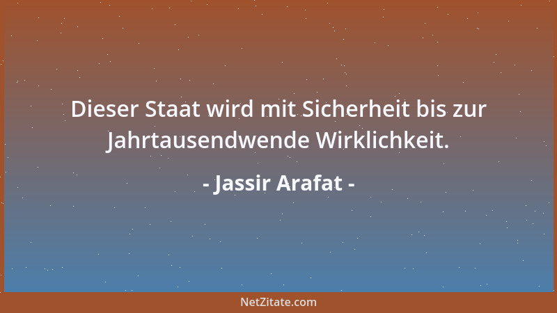 Jassir Arafat - Dieser Staat wird mit Sicherheit bis zur Jahrtausendwende Wirklichkeit....
